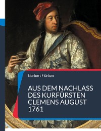 Cover Aus dem Nachlass des Kurfürsten Clemens August 1761