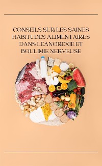 Cover Conseils sur les saines habitudes alimentaires dans leAnorexie et boulimie nerveuse