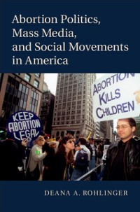 Cover Abortion Politics, Mass Media, and Social Movements in America