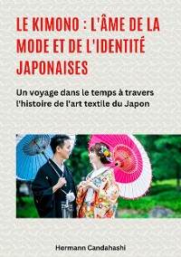 Cover Le kimono : l'âme de la mode et de l'identité japonaises