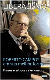 Cover LIBERALISMO:  Roberto Campos em sua melhor forma