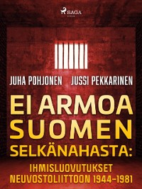 Cover Ei armoa Suomen selkänahasta: Ihmisluovutukset Neuvostoliittoon 1944–1981