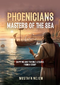 Cover PHOENICIANS - MASTERS OF THE SEA ...........