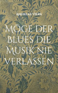 Cover Möge der Blues die Musik nie verlassen