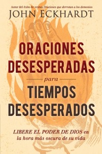 Cover Oraciones desesperadas para tiempos desesperados / Desperate Prayers for Desperate Times