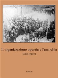 Cover L'organizzazione operaia e l'anarchia