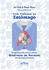 Cover Com Elefantes no Estômago: Desabafo de Uma Pessoa Comum que Conheceu a Síndrome de Burnout em Suas Faces, Fases e Consequências