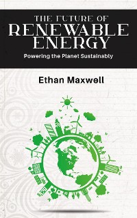 Cover The Future of Renewable Energy - Powering the Planet Sustainably