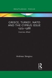 Cover Greece, Turkey, NATO and the Cyprus Issue 1973-1988