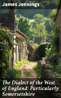 Cover The Dialect of the West of England; Particularly Somersetshire