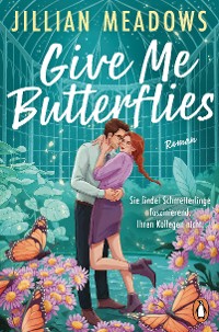 Cover Give Me Butterflies. Sie erforscht Schmetterlinge, er die Sterne. Für ihre Anziehung gibt es keine wissenschaftliche Erklärung