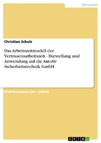 Cover Das Arbeitszeitmodell der Vertrauensarbeitszeit - Darstellung und Anwendung auf die Autoliv Sicherheitstechnik GmbH