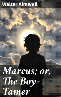 Cover Marcus; or, The Boy-Tamer