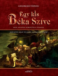 Cover Egy kis béka szíve. Első kötet. Arany tollhegy, angyal vagy hóhér?