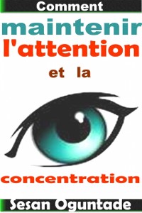 Cover Comment maintenir l''attention et la concentration