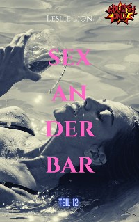 Cover Sex in der Bar - Teil 12 von Leslie Lion