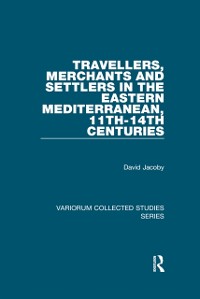 Cover Travellers, Merchants and Settlers in the Eastern Mediterranean, 11th-14th Centuries