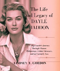 Cover The Life and Legacy of Dayle Haddon