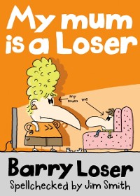 Cover My Mum is a Loser (The Barry Loser Series)