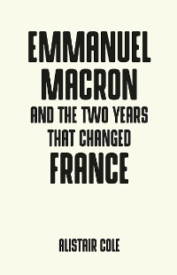 Cover Emmanuel Macron and the two years that changed France