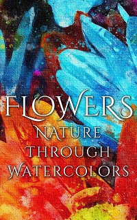 Cover Flowers - Nature through Watercolors