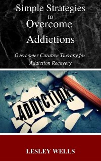 Cover Simple Strategies to Overcome Addictions Overcomer Curative Therapy for Addiction Recovery