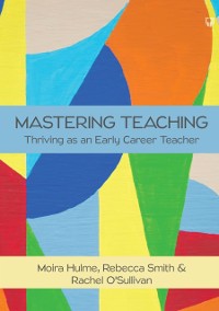 Cover Mastering Teaching: Thriving As an Early Career Teacher