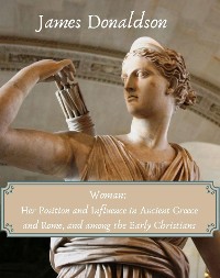 Cover Woman: Her Position and Influence in Ancient Greece and Rome, and among the Early Christians