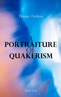 Cover A Portraiture of Quakerism (Vol. 1-3)