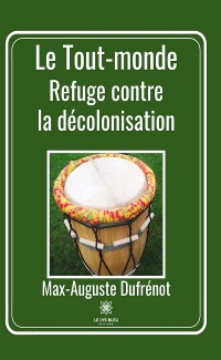 Cover Le Tout-monde : Refuge contre la décolonisation