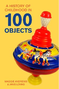 Cover A History of Childhood in 100 Objects