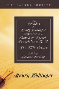 Cover The Decades of Henry Bullinger, Minister of the Church of Zurich, Translated by H. I.