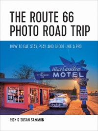 Cover The Route 66 Photo Road Trip: How to Eat, Stay, Play, and Shoot Like a Pro