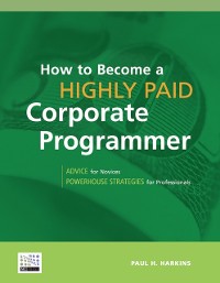 Cover How to Become a Highly Paid Corporate Programmer