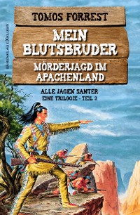 Cover Mein Blutsbruder – Mörderjagd im Apachenland, Trilogie Teil 3: Alle jagen Santer