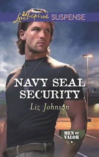 Cover Navy Seal Security (Mills & Boon Love Inspired Suspense) (Men of Valor, Book 4)