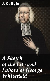 Cover A Sketch of the Life and Labors of George Whitefield
