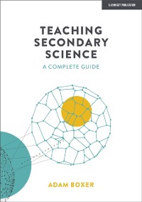Cover Teaching Secondary Science: A Complete Guide