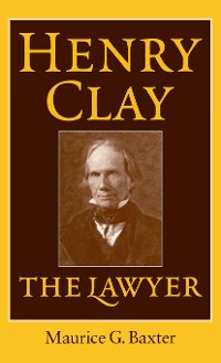 Cover Henry Clay the Lawyer
