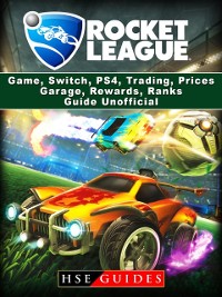 Cover Rocket League Game, Switch, PS4, Trading, Prices, Garage, Rewards, Ranks, Guide Unofficial