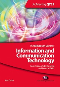 Cover The Minimum Core for Information and Communication Technology: Knowledge, Understanding and Personal Skills