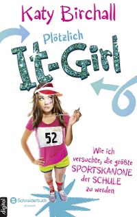 Cover Plötzlich It-Girl - Wie ich versuchte, die größte Sportskanone der Schule zu werden