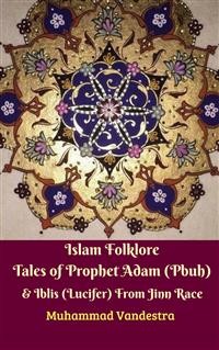 Cover Islam Folklore Tales of Prophet Adam (Pbuh) & Iblis (Lucifer) From Jinn Race