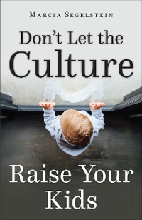 Cover Don't Let the Culture Raise Your Kids