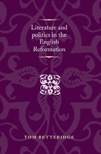 Cover Literature and politics in the English Reformation