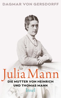Cover Julia Mann, die Mutter von Heinrich und Thomas Mann