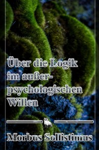 Cover Über die Logik im außerpsychologischen Willen