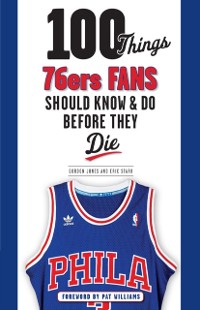 Cover 100 Things 76ers Fans Should Know & Do Before They Die