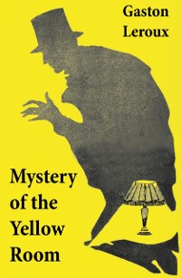 Cover Mystery of the Yellow Room (The first detective Joseph Rouletabille novel and one of the first locked room mystery crime fiction novels)