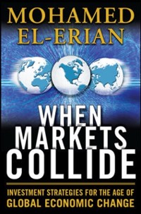 Cover When Markets Collide: Investment Strategies for the Age of Global Economic Change